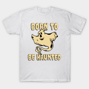 Born To Be Haunted T-Shirt